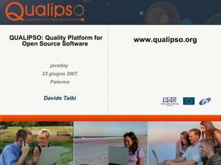 QUALIPSO: Quality Platform for Open Source Software   ,[object Object],[object Object],[object Object],[object Object],[object Object]