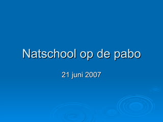 Natschool op de pabo 21 juni 2007 