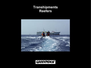 Transhipments
   Reefers
 