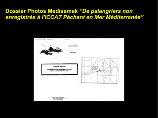 Dossier Photos Medisamak “De palangriers non
enregistrés à l'ICCAT Pèchant en Mer Méditerranée”
 