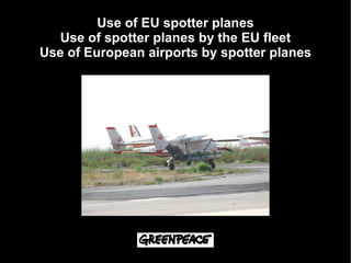 Use of EU spotter planes
   Use of spotter planes by the EU fleet
Use of European airports by spotter planes
 