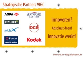 Strategische Partners VIGC




                             www.vigc.be - eddy.hagen@vigc.be
                                                            60
                                                            60
 