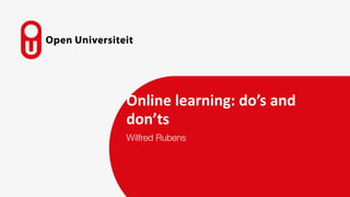 Online learning: do’s and
don’ts
Wilfred Rubens
 