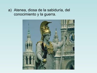 Atenea, diosa de la sabiduría, del conocimiento y la guerra.  