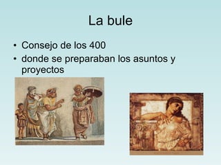 La bule Consejo de los 400  donde se preparaban los asuntos y proyectos 
