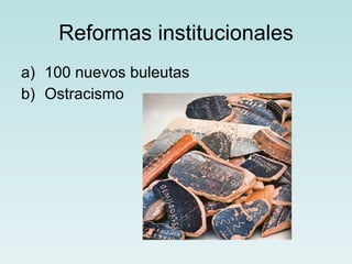 Reformas institucionales 100 nuevos buleutas  Ostracismo 
