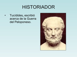 HISTORIADOR Tucídides ,  escribió acerca de la Guerra del Peloponeso. 