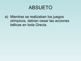 ABSUETO Mientras se realizaban los juegos olímpicos, debían cesar las acciones  bélicas en toda Grecia.  