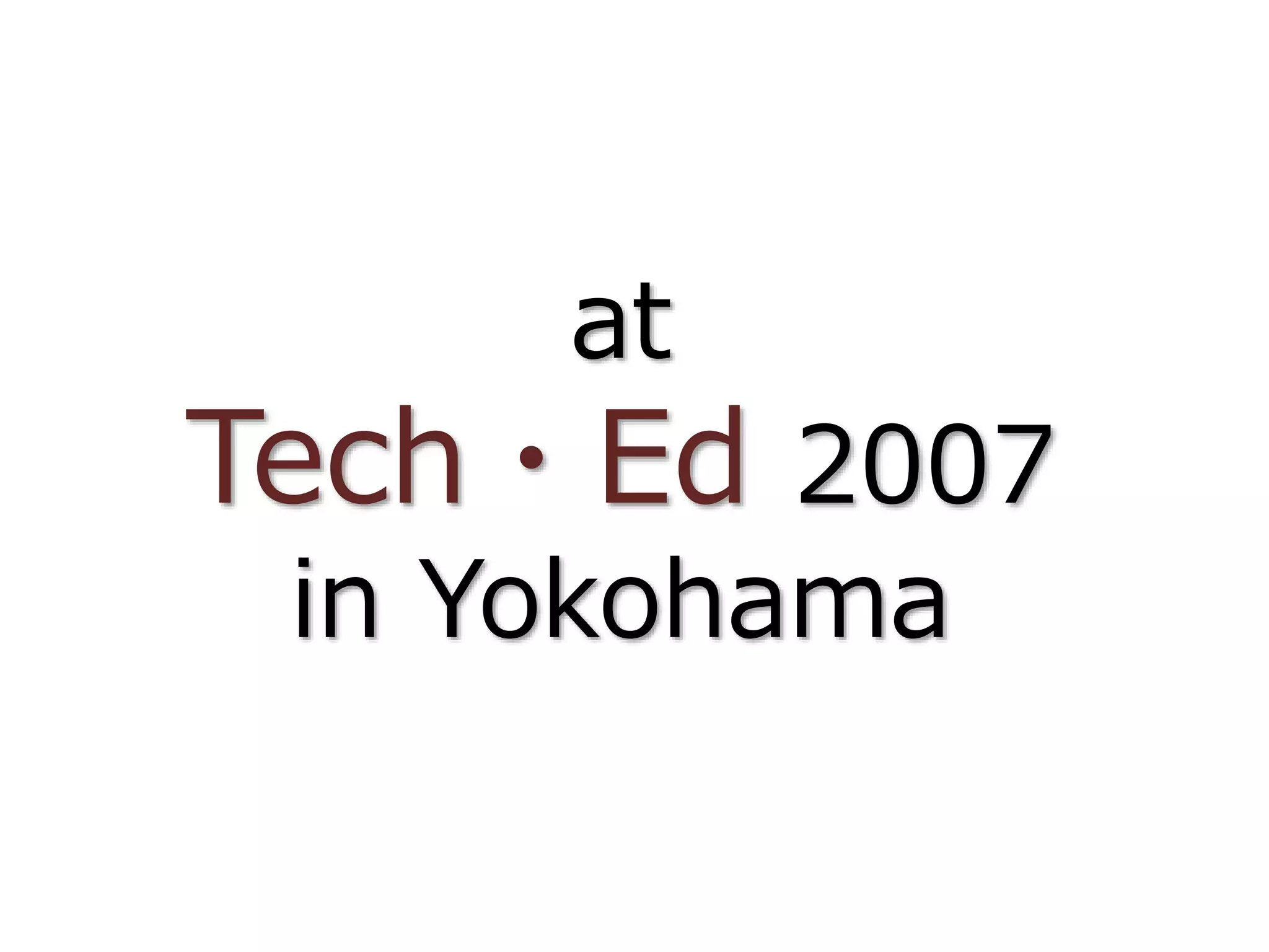 at
Tech・Ed 2007
in Yokohama
 