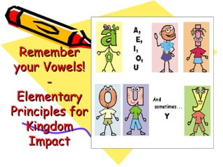 Remember your Vowels! - Elementary Principles for Kingdom Impact 