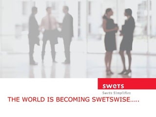 THE WORLD IS BECOMING SWETSWISE….. 