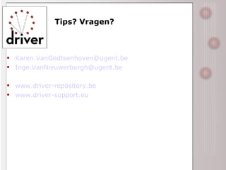 Tips? Vragen? [email_address] [email_address] www.driver-repository.be   www.driver-support.eu   
