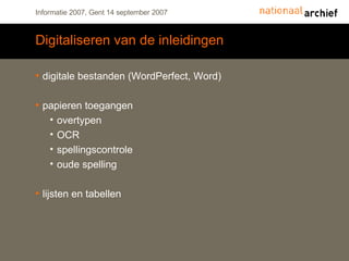 Digitaliseren van de inleidingen digitale bestanden (WordPerfect, Word) papieren toegangen overtypen OCR spellingscontrole oude spelling lijsten en tabellen 