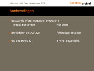 Aanbevelingen bestaande Word-toegangen omzetten (1): legacy bestanden niet doen ! precoderen als A2A (2) Procrustes-gevallen tab separated  (3) ’t minst bewerkelijk 