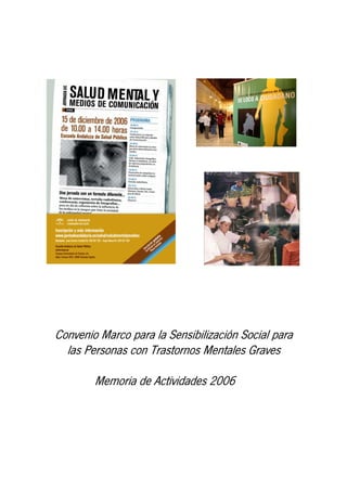Convenio Marco para la Sensibilización Social para
  las Personas con Trastornos Mentales Graves

        Memoria de Actividades 2006
 