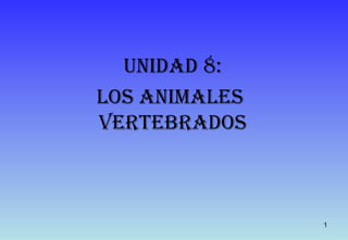 Unidad 8: Los animales  vertebrados 