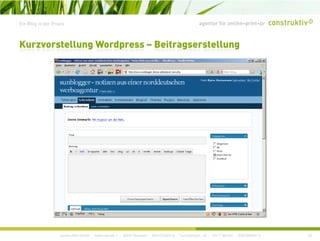 agentur für online+print+prEin Blog in der Praxis
Kurzvorstellung Wordpress – Beitragserstellung
construktiv GmbH · Haferwende 1 · 28357 Bremen · 0421/27867-0 · Tucholskystr. 45 · 10117 Berlin · 030/200569-0 30
 