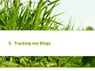 agentur für online+print+pr
5. Tracking von Blogs5. Tracking von Blogs
construktiv GmbH · Haferwende 1 · 28357 Bremen · 0421/27867-0 · Tucholskystr. 45 · 10117 Berlin · 030/200569-0 35
 