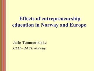 Effects of entrepreneurship education in Norway and Europe   ,[object Object],[object Object]