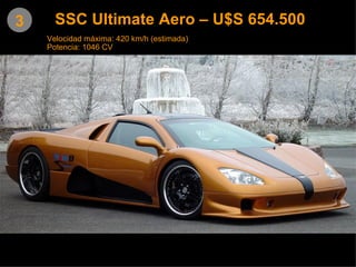 3 SSC Ultimate Aero – U$S 654.500 Velocidad máxima: 420 km/h (estimada) Potencia: 1046 CV 