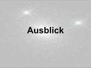 Ausblick
 