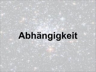 Abhängigkeit
 