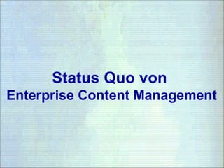 Status Quo von
Enterprise Content Management
 