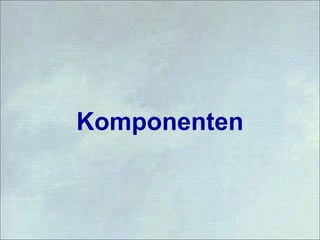 Komponenten
 