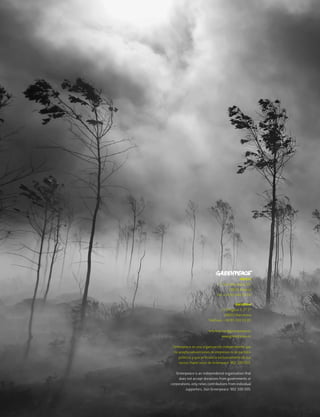 Madrid
                                C/ San Bernardo 107
                                       28015 Madrid
                               Tel: +34 91 444 14 00

                                            Barcelona
                                 C/ Ortigosa 5, 2º 1ª
                                    08003 Barcelona
                         Teléfono: +34 93 310 13 00

                          informacion@greenpeace.es
                                  www.greenpeace.es

 Greenpeace es una organización independiente que
 no acepta subvenciones de empresas ni de partidos
    políticos y que se financia exclusivamente de sus
    socios. Hazte socio de Greenpace: 902 100 505.

   Greenpeace is an independence organisation that
     does not accept donations from governments or
corporations, only relies contributions from individual
          supporters. Join Greenpeace: 902 100 505.
 