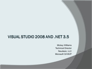 Mickey Williams
Technical Director
Neudesic, LLC
Microsoft C# MVP
 