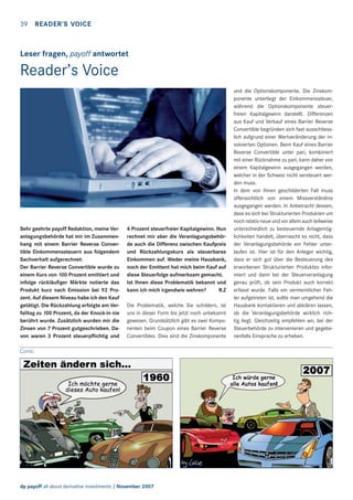 39

READER’S VOICE

Leser fragen, payoff antwortet

Reader’s Voice

Sehr geehrte payoff Redaktion, meine Veranlagungsbehörde hat mir im Zusammenhang mit einem Barrier Reverse Convertible Einkommenssteuern aus folgendem
Sachverhalt aufgerechnet:
Der Barrier Reverse Convertible wurde zu
einem Kurs von 100 Prozent emittiert und
infolge rückläuﬁger Märkte notierte das
Produkt kurz nach Emission bei 92 Prozent. Auf diesem Niveau habe ich den Kauf
getätigt. Die Rückzahlung erfolgte am Verfalltag zu 100 Prozent, da der Knock-in nie
berührt wurde. Zusätzlich wurden mir die
Zinsen von 7 Prozent gutgeschrieben. Davon waren 3 Prozent steuerpﬂichtig und

4 Prozent steuerfreier Kapitalgewinn. Nun
rechnet mir aber die Veranlagungsbehörde auch die Differenz zwischen Kaufpreis
und Rückzahlungskurs als steuerbares
Einkommen auf. Weder meine Hausbank,
noch der Emittent hat mich beim Kauf auf
diese Steuerfolge aufmerksam gemacht.
Ist Ihnen diese Problematik bekannt und
kann ich mich irgendwie wehren?
R.Z
Die Problematik, welche Sie schildern, ist
uns in dieser Form bis jetzt noch unbekannt
gewesen. Grundsätzlich gibt es zwei Komponenten beim Coupon eines Barrier Reverse
Convertibles. Dies sind die Zinskomponente

Comic

dp payoff all about derivative investments | November 2007

und die Optionskomponente. Die Zinskomponente unterliegt der Einkommenssteuer,
während die Optionskomponente steuerfreien Kapitalgewinn darstellt. Differenzen
aus Kauf und Verkauf eines Barrier Reverse
Convertible begründen sich fast ausschliesslich aufgrund einer Wertveränderung der involvierten Optionen. Beim Kauf eines Barrier
Reverse Convertible unter pari, kombiniert
mit einer Rücknahme zu pari, kann daher von
einem Kapitalgewinn ausgegangen werden,
welcher in der Schweiz nicht versteuert werden muss.
In dem von Ihnen geschilderten Fall muss
offensichtlich von einem Missverständnis
ausgegangen werden. In Anbetracht dessen,
dass es sich bei Strukturierten Produkten um
noch relativ neue und vor allem auch teilweise
unterschiedlich zu besteuernde Anlagemöglichkeiten handelt, überrascht es nicht, dass
der Veranlagungsbehörde ein Fehler unterlaufen ist. Hier ist für den Anleger wichtig,
dass er sich gut über die Besteuerung des
erworbenen Strukturierten Produktes informiert und dann bei der Steuerveranlagung
genau prüft, ob sein Produkt auch korrekt
erfasst wurde. Falls ein vermeintlicher Fehler aufgetreten ist, sollte man umgehend die
Hausbank kontaktieren und abklären lassen,
ob die Veranlagungsbehörde wirklich richtig liegt. Gleichzeitig empfehlen wir, bei der
Steuerbehörde zu intervenieren und gegebenenfalls Einsprache zu erheben.

 