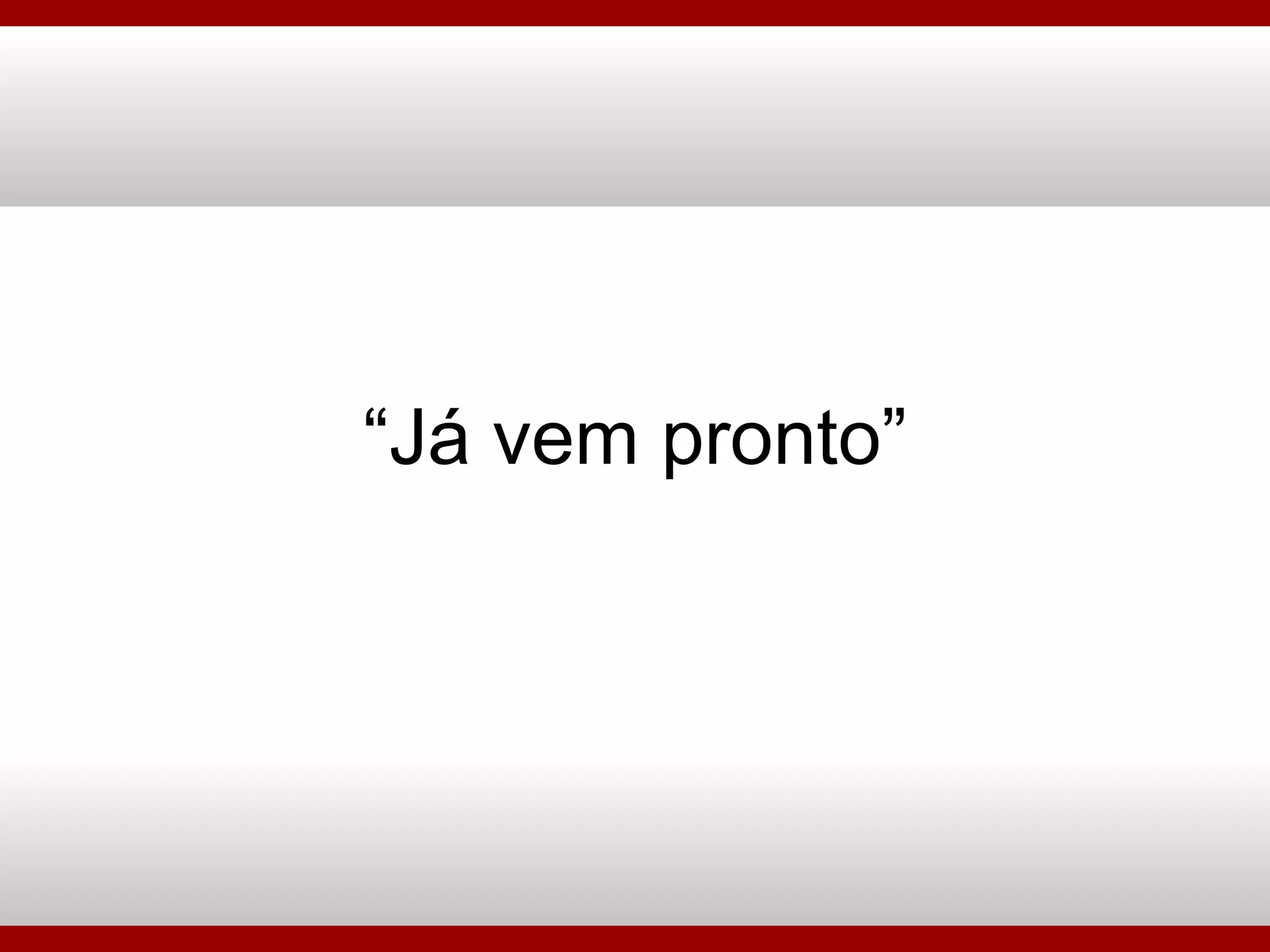 “ Já vem pronto” 