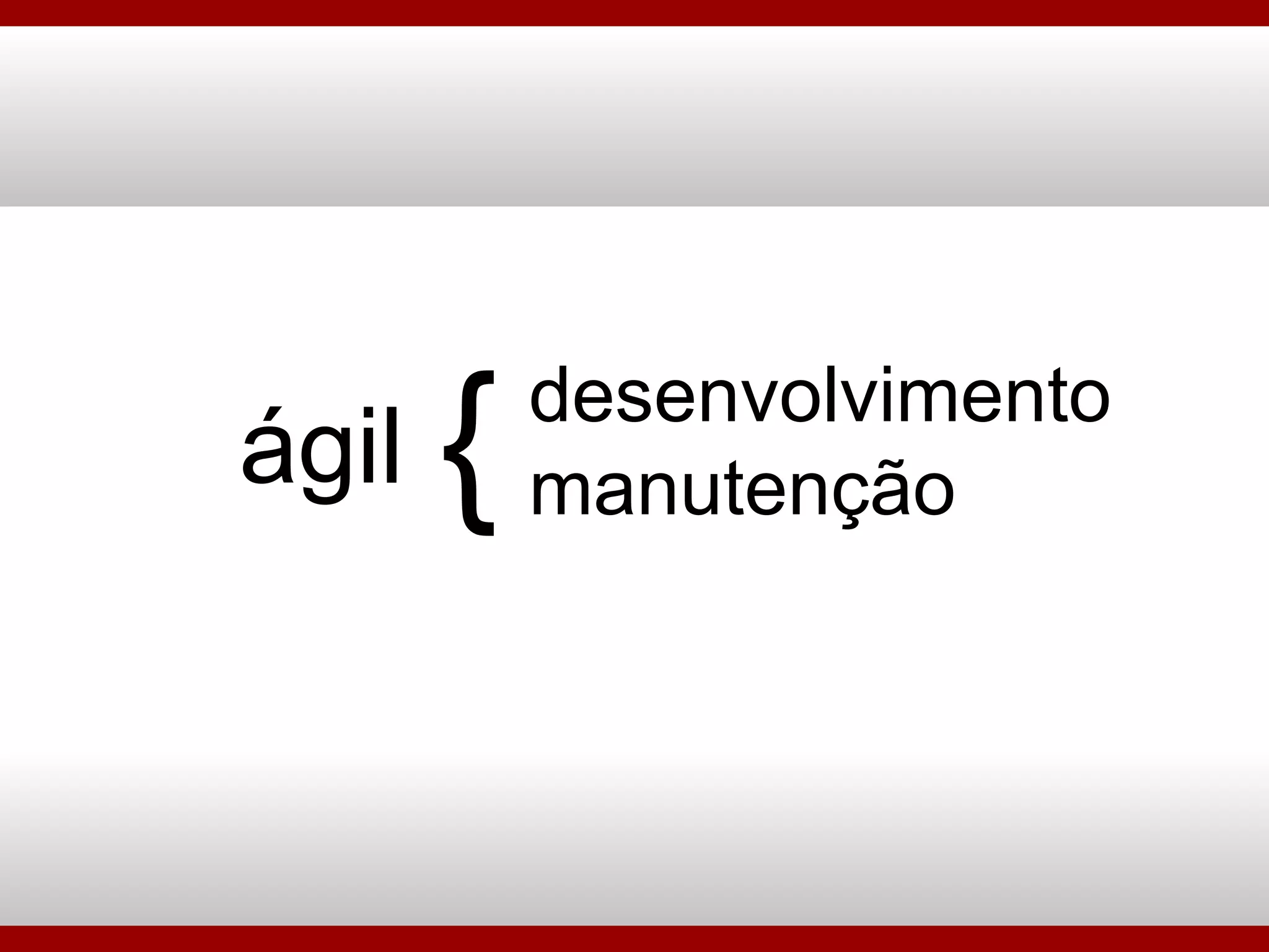 ágil desenvolvimento manutenção { 