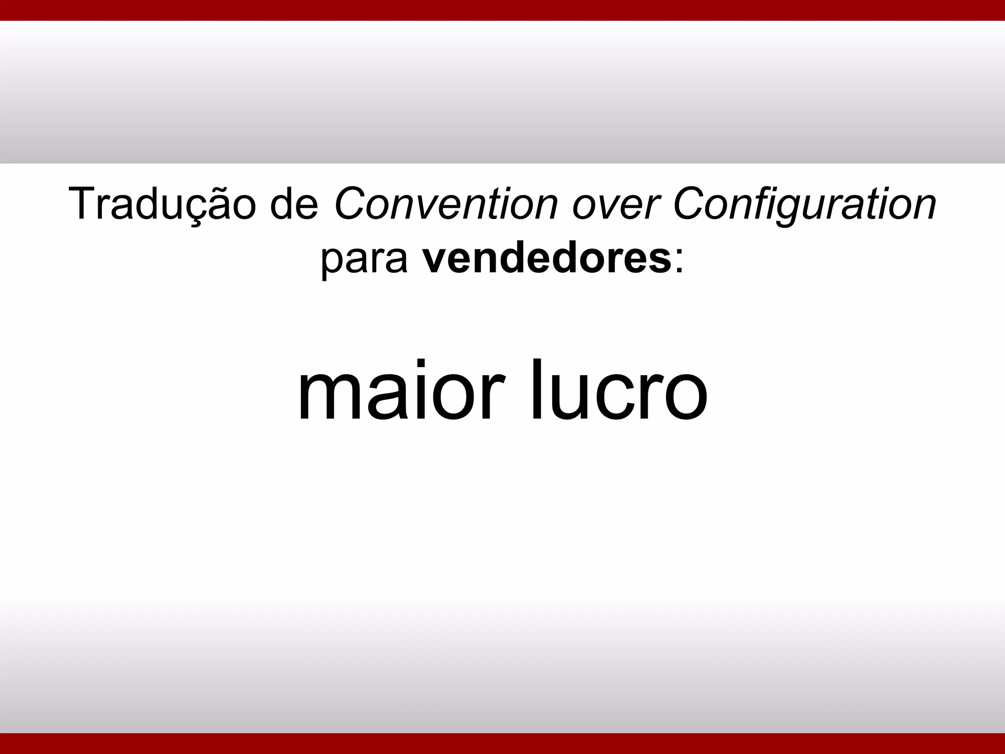 Tradução de  Convention over Configuration para  vendedores : maior lucro 