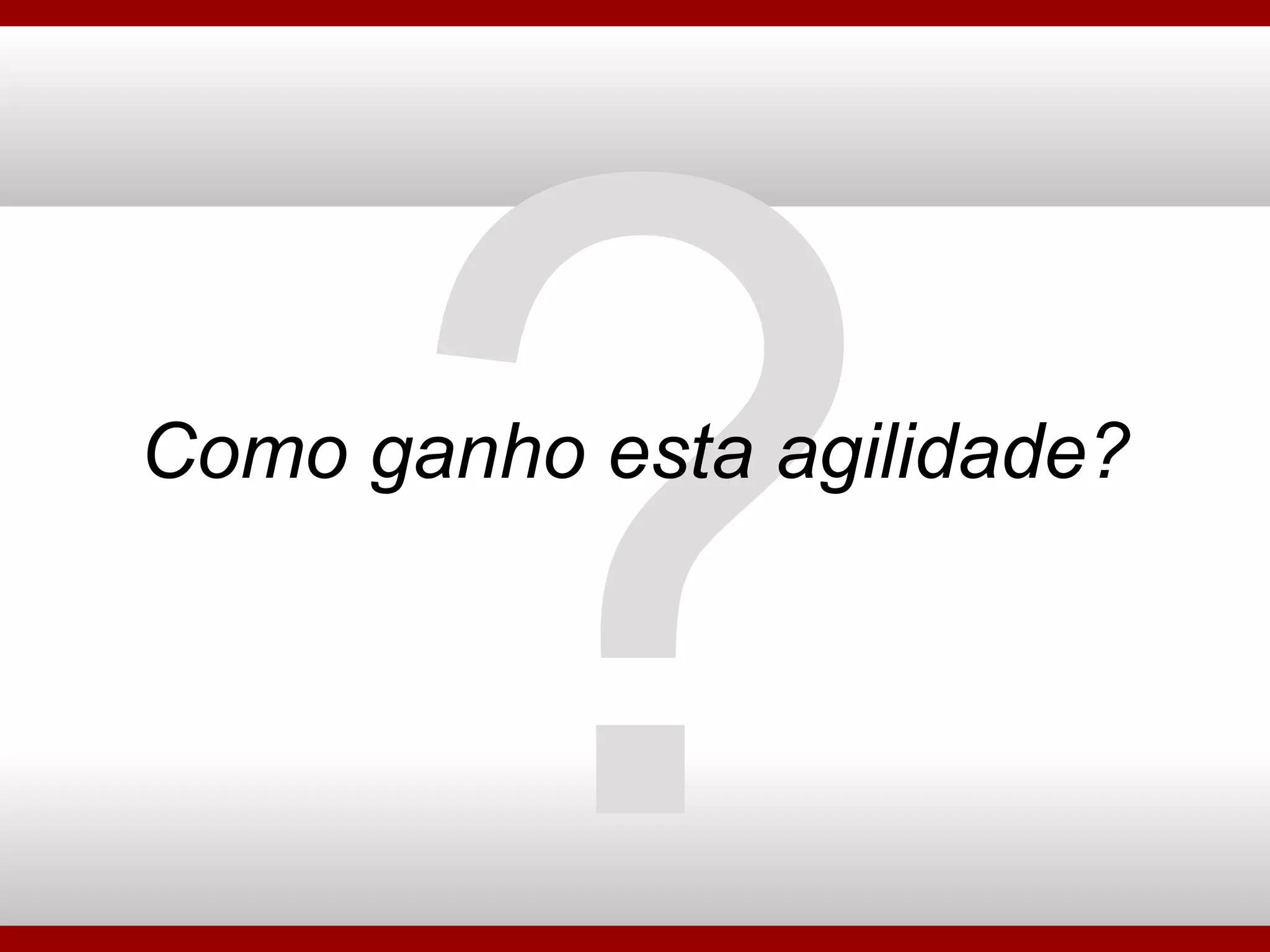 Como ganho esta agilidade? ? 