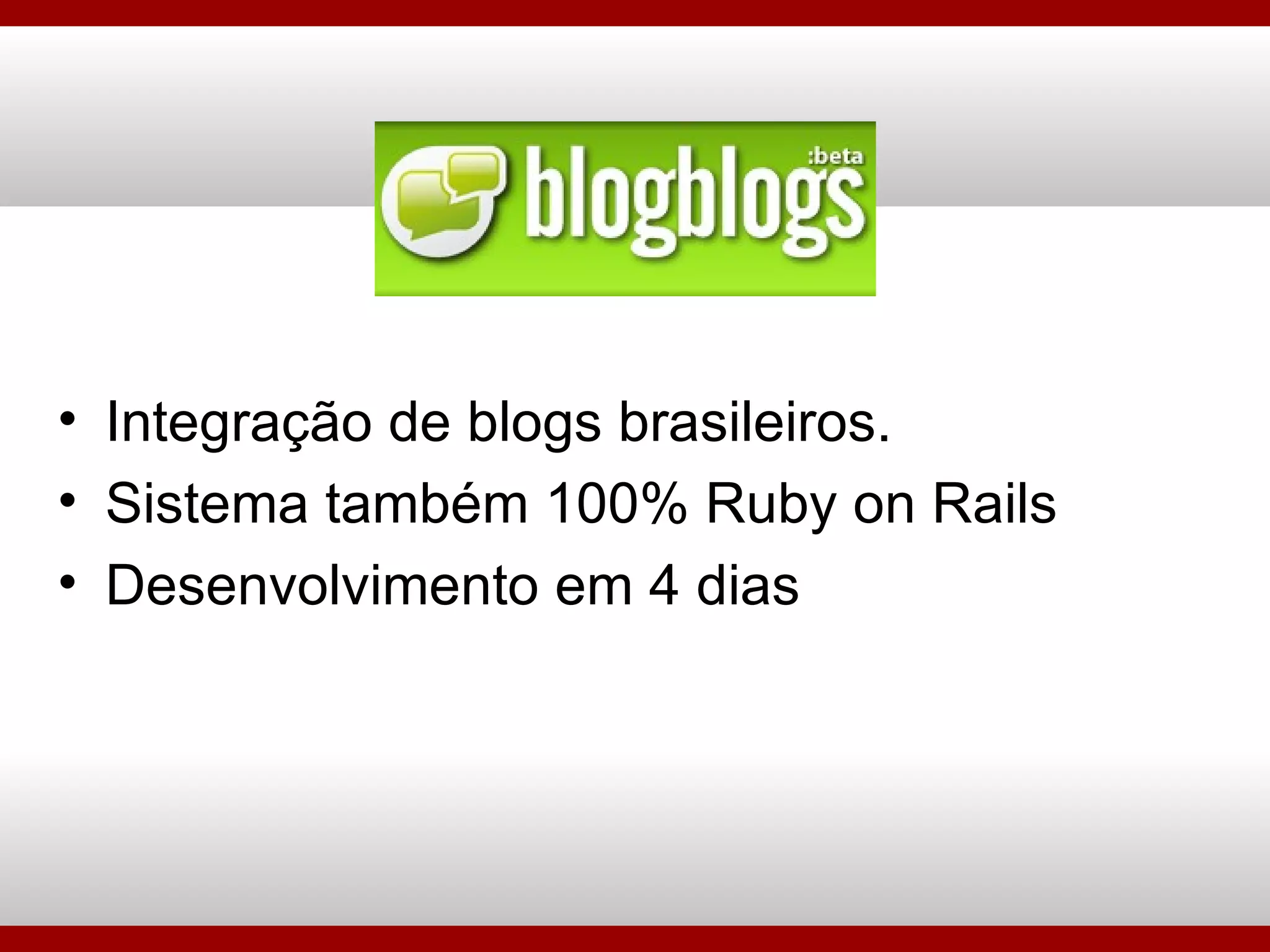 Integração de blogs brasileiros. Sistema também 100% Ruby on Rails Desenvolvimento em 4 dias 