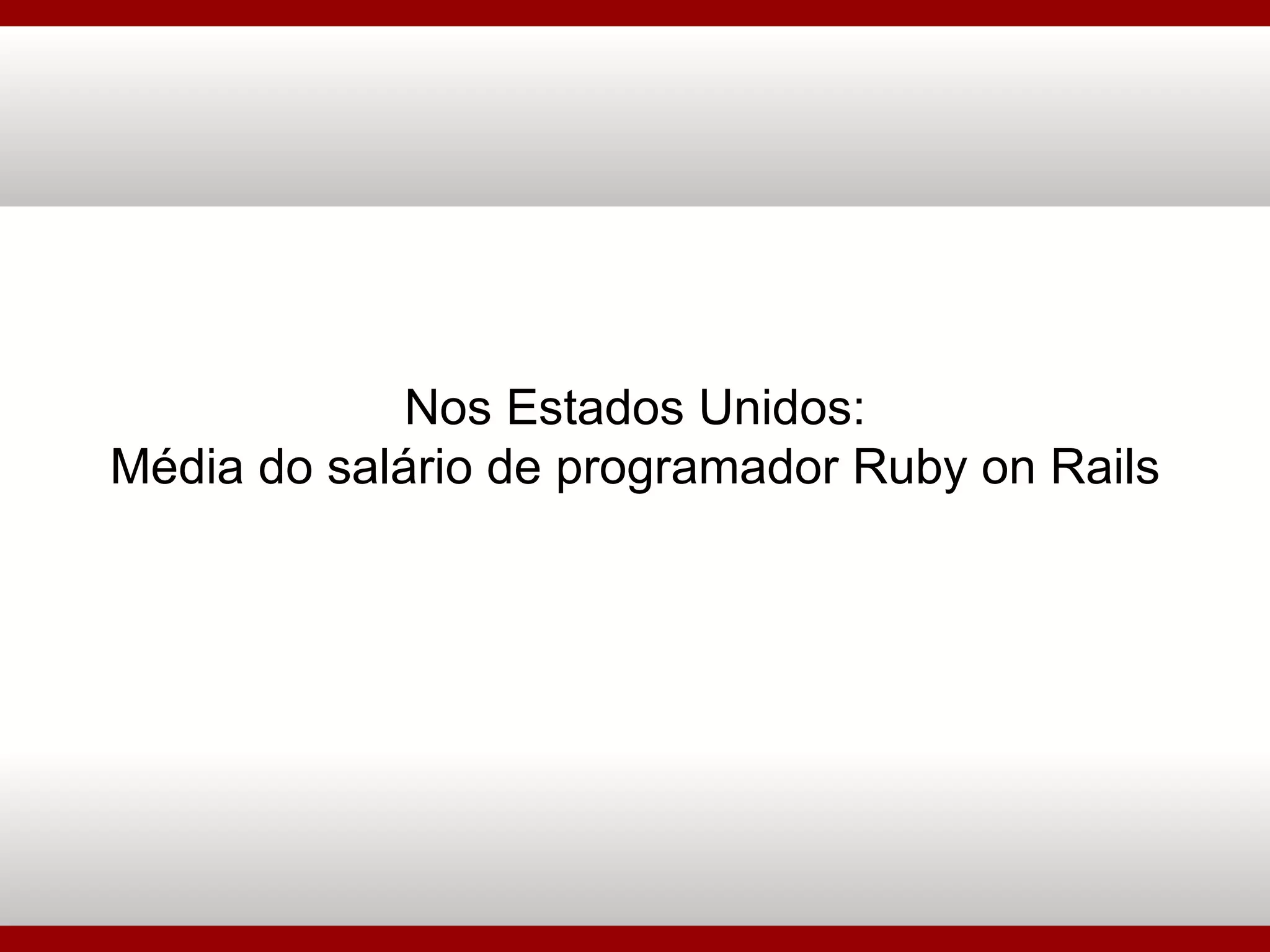 Nos Estados Unidos: Média do salário de programador Ruby on Rails 