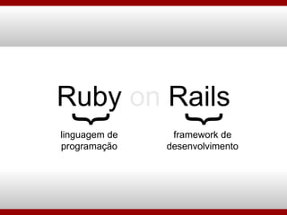 Ruby  on  Rails { { linguagem de programação framework de desenvolvimento 