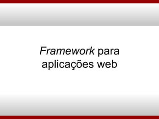 Framework  para aplicações web 