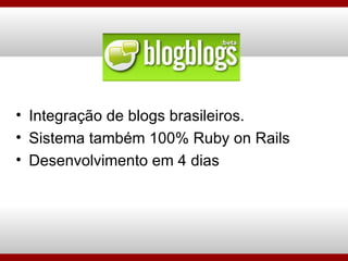 Integração de blogs brasileiros. Sistema também 100% Ruby on Rails Desenvolvimento em 4 dias 