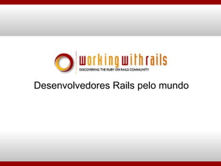 Desenvolvedores Rails pelo mundo 