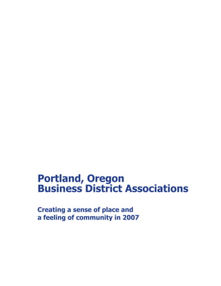 Portland, Oregon
Business District Associations
Creating a sense of place and
a feeling of community in 2007
 