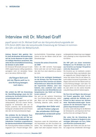 16 INTERVIEW

Interview mit Dr. Michael Graff
payoff sprach mit Dr. Michael Graff von der Konjunkturforschungsstelle der
ETH Zürich (KOF) über die konjunkturelle Entwicklung der Schweiz im kommenden Jahr und über die Weltwirtschaft.
Andreas Stocker| Sehr geehrter Herr
Dr. Graff, die Schweizer Wirtschaft konnte
seit der kurzen Rezession im Jahre 2003
ein kräftiges Wachstum verzeichnen. Wie
sehen Sie die wirtschaftliche Entwicklung
der Schweiz im Jahre 2008?
Die Schweizer Wirtschaft wird auch im Jahr
2008 vergleichsweise kräftig expandieren,
wenngleich nicht mit demselben Tempo
wie in den Jahren 2005 bis 2007.

«Auf längere Sicht wird
sich der Ölpreis wohl nur in
eine Richtung bewegen:
nach oben.»

Wie schätzt die KOF die Entwicklung
der Beschäftigungslage sowie die Entwicklung der durchschnittlichen Löhne
im kommenden Jahr ein?
Die Beschäftigung, umgerechnet auf Vollzeitäquivalente, wird laut unserer Herbstprognose im kommenden Jahr um 1,6
Prozent zunehmen. Der durchschnittliche
Anstieg der Lohnsätze dürfte rund 2 Prozent
über dem der Konsumentenpreise liegen.
Wie schätzten Sie die Schweizer Teuerung im kommenden Jahr ein? Bei welchen Gütern und Dienstleistungen aus
inländischer Produktion prognostizieren
Sie überdurchschnittliche Preisanstiege?
Die Teuerung dürfte moderat ausfallen und
insgesamt rund 1 Prozent betragen. Über-

durchschnittliche Preisanstiege prognostizieren wir bei den Mieten sowie bei den
Dienstleistungen.

vorübergehende Abwertung muss dagegen
nicht unbedingt zu einer importierten Inﬂation führen.

Erwarten Sie weitere Zinsschritte
der SNB?
Sofern die SNB vermehrt Teuerungsgefahren sieht oder sich der Franken gegenüber dem Euro stark abwertet ja; ansonsten nicht.

Die KOF geht von einem konstanten
Rohölpreis von 70 US-Dollar aus. Ist diese Annahme aus heutiger Perspektive
nicht eher illusorisch?
Die Annahme war nie realistisch, sondern
rein technischer Natur, was bedeutet, dass
wir angesichts der Vielzahl möglicher Szenarien den letzten Preis für die nähere Zukunft einfach horizontal fortschreiben. Auf
längere Sicht wird sich der Ölpreis wohl nur
in eine Richtung bewegen: nach oben. Für
Prognosen mit einem Zeithorizont von ein
bis zwei Jahren ist eine solche Einschätzung allerdings praktisch bedeutungslos.

Die EU ist der wichtigste Handelspartner der Schweiz. Gut 78,6 Prozent aller
importierten Güter kommen aus diesem
Wirtschaftsraum. Sehen Sie eine Gefahr
der importierten Inﬂation, wenn man
bedenkt, dass zusätzlich noch neben
dem teuren Euro die Rohstoffpreise wie
beispielsweise das Rohöl auf Höchstkursen notieren?
Das wird von der weiteren Entwicklung
des Euro-Franken-Wechselkurses abhängen. Wenn sich der Franken kräftig und
nachhaltig abwerten sollte, werden die

«Gegenüber dem Dollar wird
sich der Franken aufgrund
des anhaltenden US-Ertragsbilanzdeﬁzits tendenziell weiter
aufwerten.»
Importeure sowie die Unternehmen, welche Vorprodukte aus dem Euro-Raum beziehen, ihre Verkaufspreise früher oder
später nach oben anpassen müssen. Eine

dp payoff all about derivative investments | Dezember 2007

Der Euro hat seit Beginn des Jahres gut
3,5 Prozent gegenüber dem Franken
zugelegt, während der US-Dollar gut 6
Prozent an Wert verloren hat. Könnten
diese Wechselkursänderungen Konsequenzen für die heimische Import- respektive Exportindustrie haben?
Ja, sicher, wobei allerdings für die Mehrheit
der Schweizer Ex- und Importeure der Franken-Euro-Kurs der wichtigere Preis ist.
Wie sehen Sie die Entwicklung des
Schweizer Frankens im Vergleich zu den
wichtigen Währungen wie Euro, Dollar
und Pfund fürs kommende Jahr?
Gegenüber dem Dollar wird sich der Franken aufgrund des anhaltenden US-Ertrags-

 