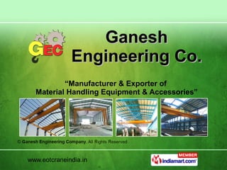 Ganesh Engineering Co. “ Manufacturer & Exporter of  Material Handling Equipment & Accessories” 