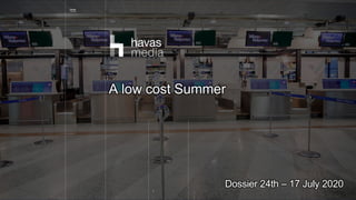 1
Dossier 24th – 17 July 2020
A low cost Summer
 