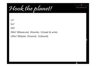 www.CodeEngn.com
Lx?
Gx?
GD?
RWx? 00(execute), 01(write), 11(read & write).
LENx? 00(byte), 01(word), 11(dword).
 