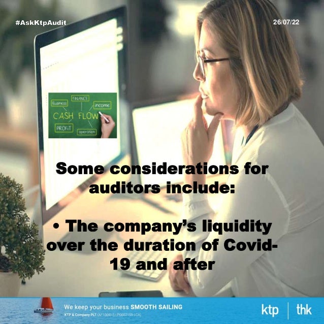26/07/22
Some considerations for
auditors include:
• The company’s liquidity
over the duration of Covid-
19 and after
 