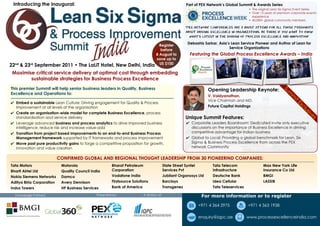 Introducing the inaugural:                                                                            Part of PEX Network’s Global Summit & Awards Series
                                                                                                                                           • The original Lean Six Sigma Event Series
                                                                                                                                           • Over 13 years of premium corporate events
                                                                                                                                             experience
                                                                                                                                           • 40,000+ global community members

                                                                                                       “PEX Network conferences are a must attend for all those passionate
                                                                                                       about driving excellence in organizations. Be there if you want to know
                                                                                                         what’s latest in the domain of process excellence and innovation”
                                                                                                        Debashis Sarkar, Asia’s Lean Service Pioneer and Author of Lean for
                                                                                     Register
                                                                                                                               Service Organizations
                                                                                      before
                                                                                   8 August to           Featuring the Global Process Excellence Awards – India
                                                                                   save up to
                                                                                     US $100
22nd & 23rd September 2011 • The LaLiT Hotel, New Delhi, India
 Maximise critical service delivery at optimal cost through embedding
        sustainable strategies for Business Process Excellence
This premier Summit will help senior business leaders in Quality, Business                                          Opening Leadership Keynote:




                                                                                                                                                                Su
Excellence and Operations to:




                                                                                                                                                                  m
                                                                                                                    V. Vaidyanathan,




                                                                                                                                                                     m
                                                                                                                    Vice Chairman and MD,




                                                                                                                                                                       it
✔ Embed a sustainable Lean Culture: Driving engagement for Quality & Process




                                                                                                                                                                         Ex
  Improvement at all levels of the organisation                                                                     Future Capital Holdings




                                                                                                                                                                           cl
                                                                                                                                                                             us
✔ Create an organisation-wide model for complete Business Excellence, process




                                                                                                                                                                               iv
  standardisation and service delivery                                                                 Unique Summit Features:




                                                                                                                                                                                 es
✔ Leverage advanced business and process analytics to drive improved business                          ✔ Corporate Leaders Boardroom: Dedicated invite only executive
  intelligence, reduce risk and increase value-add                                                       discussions on the importance of Business Excellence in driving
✔ Transition from project based improvements to an end-to-end Business Process                           competitive advantage for Indian business
  Management framework supported by IT frameworks and process improvement                              ✔ Global to Local: Providing a global benchmark for Lean, Six
✔ Move past pure productivity gains to forge a competitive proposition for growth,                       Sigma & Business Process Excellence from across the PEX
  innovation and value creation                                                                          network Community


                           CONFIRMED GLOBAL AND REGIONAL THOUGHT LEADERSHIP FROM 30 PIONEERIND COMPANIES:
Tata Motors                 Motorola                    Bharat Petroleum                   State Street Syntel        Tata Telecom                  Max New York Life
Bharti Airtel Ltd           Quality Council India       Corporation                        Services Pvt               Infrastructure                Insurance Co Ltd
Nokia Siemens Networks      Damco                       Vodafone India                     Jubilant Organosys Ltd     Deutsche Bank                 BMGI
Aditya Birla Corporation    Avery Dennison              Firstsource Solutions              Barclays                   Idea Cellular                 LASSIB
Indus Towers                HP Business Services        Bank of America                    Transgenez                 Tata Teleservices

  Knowledge Partners:                          Presented by:              A division of:                       For more information or to register

                                                                                                              +971 4 364 2975             +971 4 363 1938

                                                                                                              enquiry@iqpc.ae             www.processexcellenceindia.com
 