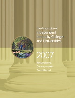 The Association of
Independent
Kentucky Colleges
and Universities


2007
Partners for the
Commonwealth
Annual Report
 