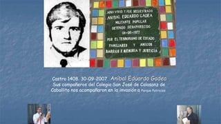 Castro 1408. 30-09-2007 Aníbal Eduardo Gadea
Sus compañeros del Colegio San José de Calasanz de
Caballito nos acompañaron ...
